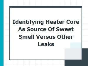 Sweet Smell From Heater Core Versus Other Leaks