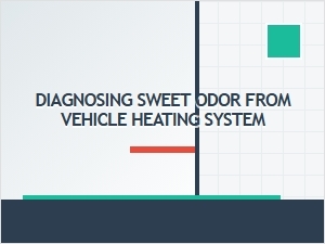 Diagnosing a Sweet Odor From Your Vehicle's Heating System