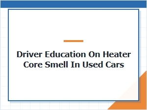 Preventing Heater Core Odors in Your Used Car