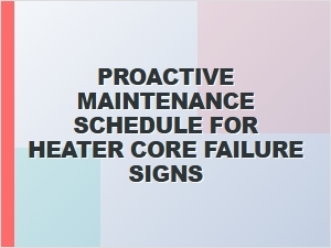Avoid Heater Core Failure with Proactive Maintenance