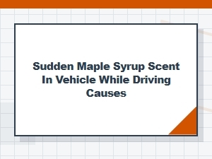 Diagnosing a Sudden Maple Syrup Smell in Your Car
